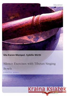 Silence Exercises with Tibetan Singing Bowls Uta Karen Mempel Sybille Wirth 9783668013407 Grin Verlag - książka