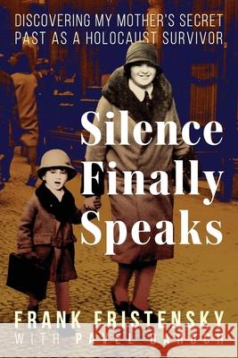 Silence Finally Speaks: Discovering My Mother's Secret Past as a Holocaust Survivor Frank Fristensky 9781958861684 Sager Group LLC - książka