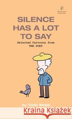 Silence Has A Lot To Say: Selected Cartoons from THE POET - Volume 2 Todd Webb 9781736193907 Second House - książka