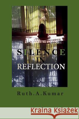 Silence In Reflection Ruth a. Kumar 9781726103527 Createspace Independent Publishing Platform - książka