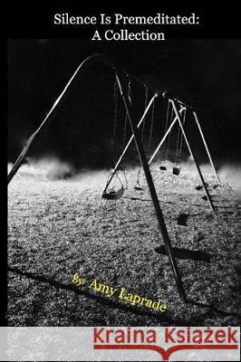 Silence Is Premeditated: A Collection Amy Laprade 9780999198575 Human Error Publishing - książka