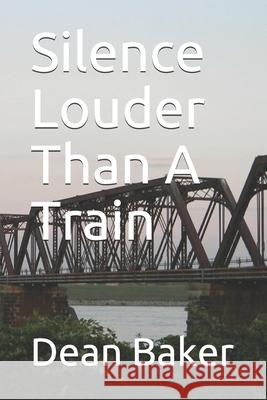 Silence Louder Than A Train Baker, Dean J. 9781494963354 Createspace - książka