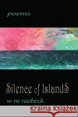 Silence of Islands: poems W M Raebeck 9781938691157 Hula Cat Press - książka