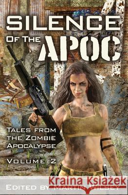 Silence of the Apoc: Tales from the Zombie Apocalypse Martin Wilsey 9781945994166 Tannhauser Press - książka