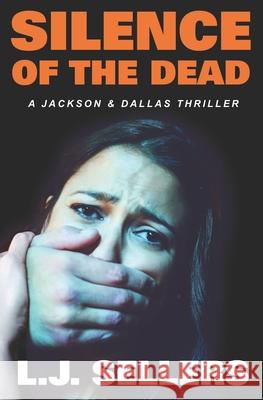 Silence of the Dead: A Jackson & Dallas Thriller L J Sellers 9781734541830 Spellbinder Press - książka