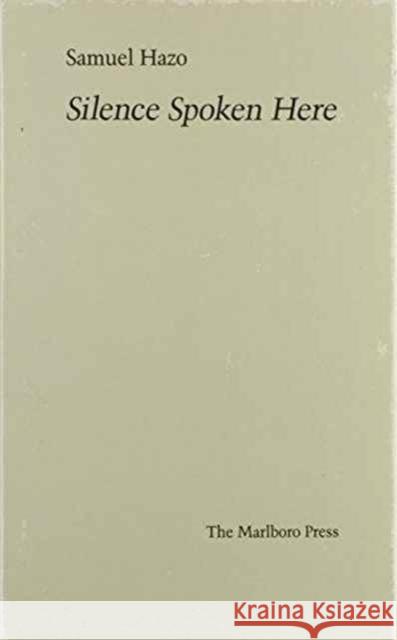 Silence Spoken Here Samuel John Hazo 9780910395380 Marlboro Press - książka