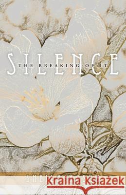 Silence, The Breaking of It Sheila Rosen 9780993703027 Big Tree Publishing - książka