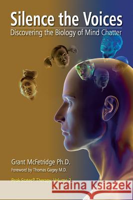 Silence the Voices: Discovering the Biology of Mind Chatter Grant McFetridge, Thomas Gagey, Piotr Kawecki 9780973468090 Institute for the Study of Peak States Press - książka