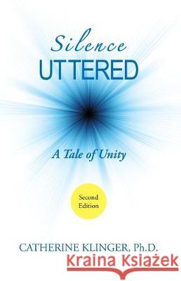 Silence Uttered: A Tale of Unity Catherine Klinger 9780991483556 Catherine Klinger - książka