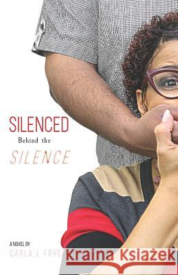Silenced Behind The Silence Carla J. Frye 9780692090541 La'joi Publishing, LLC - książka