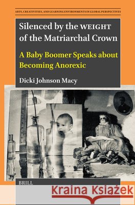 Silenced by the Weight of the Matriarchal Crown: A Baby Boomer Speaks about Becoming Anorexic Dicki Johnso 9789004711037 Brill - książka