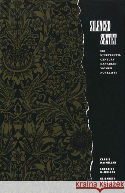 Silenced Sextet: Six Nineteenth-Century Canadian Women Novelists Carrie MacMillan, Lorraine McMullen 9780773509450 McGill-Queen's University Press - książka