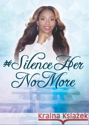 #SilenceHerNoMore: Living Your Truth to Unlock Total Happiness Constance Burrell, Colorgraphicz 9780692870389 Constance Burrell - książka