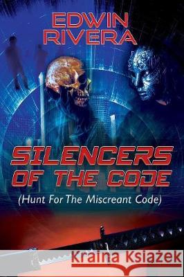 Silencers of the Code: (Hunt For The Miscreant Code) Rivera, Edwin 9781478798613 Outskirts Press - książka