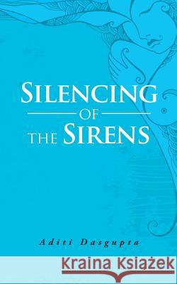 Silencing of the Sirens Aditi Dasgupta 9781482848694 Partridge India - książka