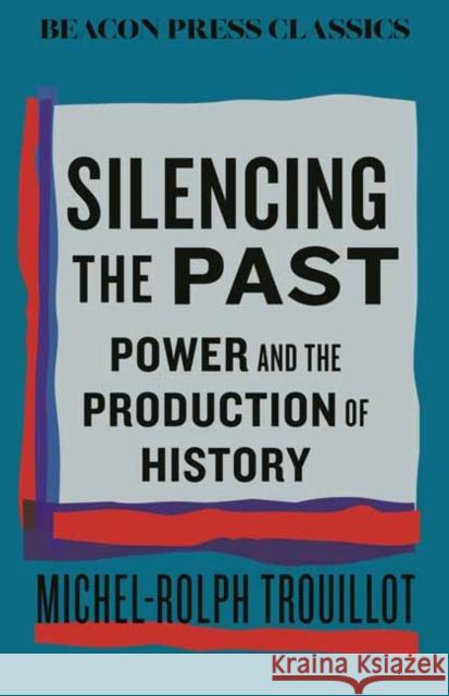 Silencing the Past: Power and the Production of History Michel-Rolph Trouillot 9780807024126 Beacon Press - książka