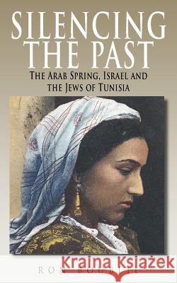 Silencing the Past: The Arab Spring, Israel and the Jews of Tunisia Ron Boublil 9781492191421 Createspace - książka