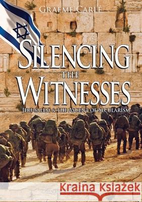 Silencing the Witnesses: Jerusalem & the Ascent of Secularism Graeme Carle 9780994105820 Emmaus Road Publishing - książka