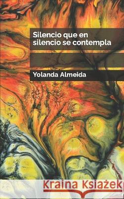 Silencio que en silencio se contempla Yolanda Almeida   9798367429381 Independently Published - książka