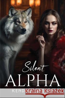 Silent Alpha Kendall Miller 9781787991118 Kendall Miller - książka