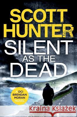 Silent as the Dead: DCI Brendan Moran #4 Scott Hunter 9781986509558 Createspace Independent Publishing Platform - książka