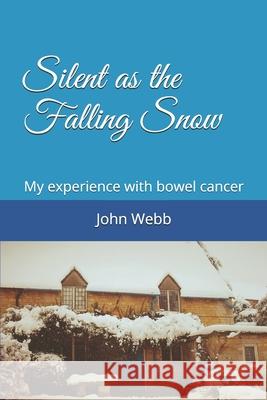 Silent as the Falling Snow: My experience with bowel cancer John Webb 9781692013387 Independently Published - książka