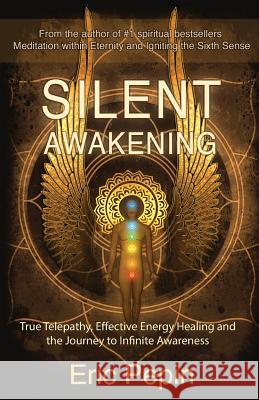 Silent Awakening: True Telepathy, Effective Energy Healing and the Journey to Infinite Awareness Pepin, Eric 9781939410009 Higher Balance Pub. - książka