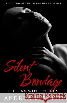 Silent Bondage: A Suspense Romance Novel: Flirting with Freedom Andrea L. Smith 9781080001941 Independently Published - książka