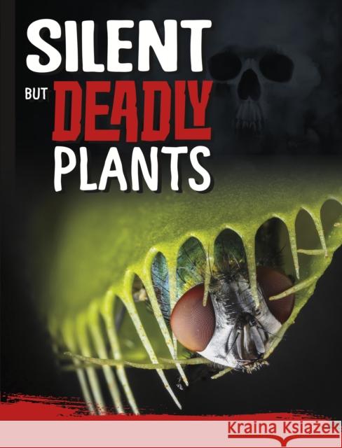 Silent But Deadly Plants Charles C. Hofer 9781398222670 Capstone Global Library Ltd - książka