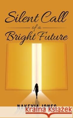 Silent Call to a Bright Future Nakeyia Jones 9781637328019 Uniquely Purposed LLC - książka