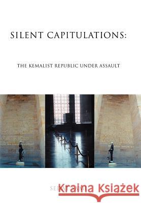 Silent Capitulations: The Kemalist Republic Under Assault Sami, Sedat 9780595831746 iUniverse - książka