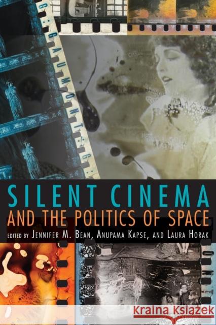 Silent Cinema and the Politics of Space Jennifer M. Bean Laura Horak Anupama Kapse 9780253012302 Indiana University Press - książka