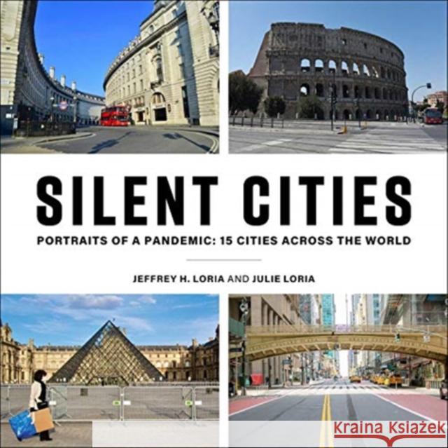 Silent Cities: Portraits of a Pandemic: 15 Cities Across the World Julie Loria Jeffrey H. Loria 9781510767256 Skyhorse Publishing - książka