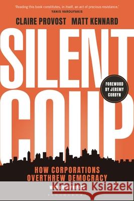 Silent Coup: How Corporations Overthrew Democracy Matt (Declassified UK, UK) Kennard 9781350464568 Bloomsbury Publishing PLC - książka
