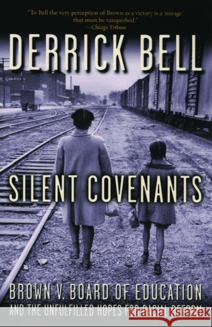 Silent Covenants: Brown V. Board of Education and the Unfulfilled Hopes for Racial Reform Bell, Derrick 9780195182477 Oxford University Press - książka