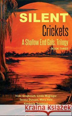 Silent Crickets: A Shallow End Gals, Trilogy Book Three Vicki Graybosch Linda McGregor Teresa Duncan 9781484034156 Createspace - książka