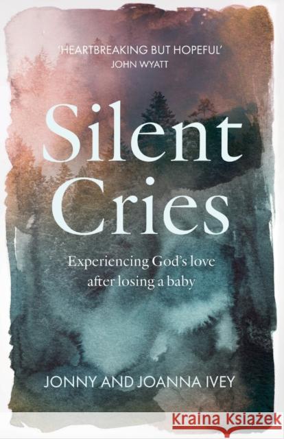 Silent Cries: Experiencing God's Love After Losing a Baby Ivey, Joanna 9781789741421 Inter-Varsity Press - książka