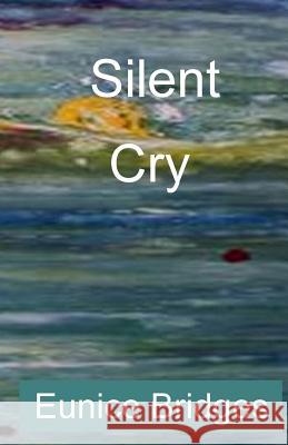 Silent Cry Eunice Bridges 9780984701537 Aswiftt Publishing, LLC - książka