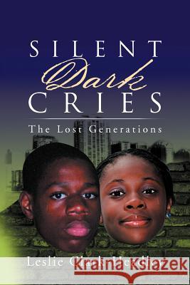 Silent Dark Cries..................the Lost Generations Leslie Clark-Headley 9781469152110 Xlibris Corporation - książka