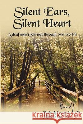 Silent Ears, Silent Heart: A deaf man's journey through two worlds Lacrosse, Michelle 9780974011103 Deaf Understanding - książka