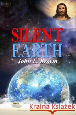 Silent Earth: Earth, God, Believers, Non Believers, Scientists, Astronomers, And Our Universe. Why Are We Here? Who Created Earth? Q Brown, John L. 9781522815754 Createspace Independent Publishing Platform - książka