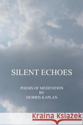 Silent Echoes: Poems of Meditation Morris Kaplan 9781419678097 Booksurge Publishing - książka