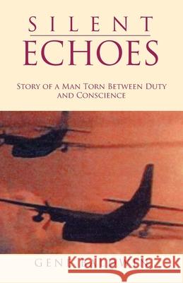 Silent Echoes: Story of a Man Torn Between Duty and Conscience Baldwin, Gene 9780738847498 Xlibris Corporation - książka