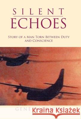 Silent Echoes: Story of a Man Torn Between Duty and Conscience Baldwin, Gene 9780738847504 Xlibris Corporation - książka