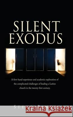Silent Exodus: A first-hand experience and academic exploration of the complicated challenges of leading a Latino church in the twenty-first century. Steve Pinto 9781662805011 Xulon Press - książka