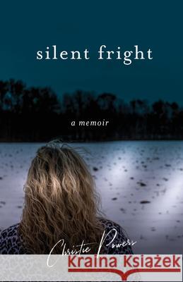 Silent Fright: A Memoir Christie Powers 9781777041403 Forever Free Enterprises Inc. - książka