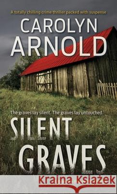 Silent Graves: A totally chilling crime thriller packed with suspense Arnold, Carolyn 9781988353722 Hibbert & Stiles Publishing Inc - książka