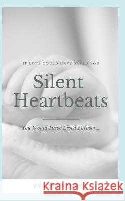 Silent Heartbeats: If Love Could Have Saved You... You Would Have Lived Forever Eva Hernandez 9781729396230 Independently Published - książka
