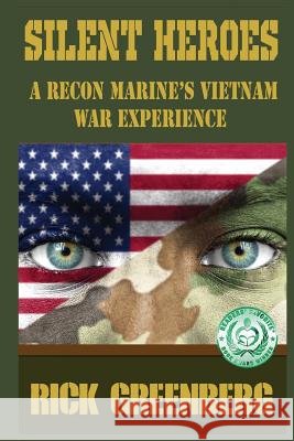 Silent Heroes: A Recon Marine's Vietnam War Experience Rick Greenberg 9781522742807 Createspace Independent Publishing Platform - książka