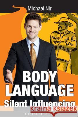 Silent Influencing: Employing Powerful Techniques for Influence and Leadership Michael Nir Philip Pekar 9781492881063 Createspace - książka